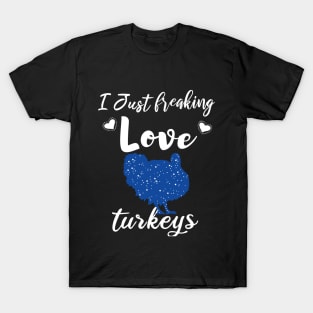 I Just Freaking Love Turkeys T-Shirt